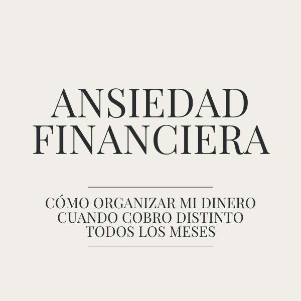 Ansiedad Financiera: organiza ingresos variables y recupera el control de tu dinero.